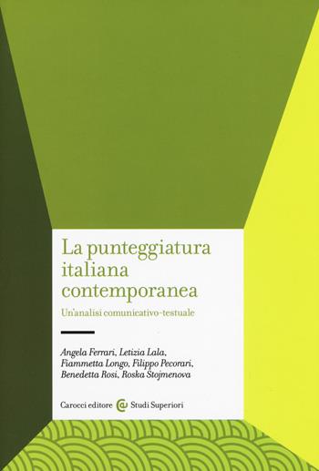 La punteggiatura italiana contemporanea. Un'analisi comunicativo-testuale  - Libro Carocci 2018, Studi superiori | Libraccio.it