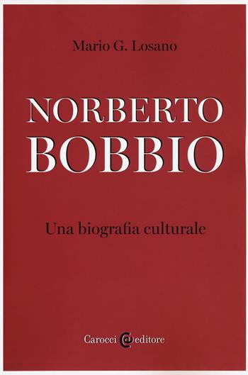 Norberto Bobbio. Una biografia culturale - Mario G. Losano - Libro Carocci 2018, Biblioteca di testi e studi | Libraccio.it