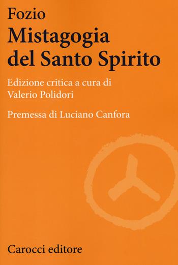 La mistagogia del Santo Spirito - Fozio - Libro Carocci 2018, Lingue e letterature Carocci | Libraccio.it