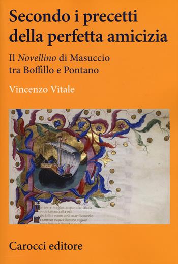 Secondo i precetti della perfetta amicizia. Il «Novellino» di Masuccio tra Boffillo e Pontano - Vincenzo Vitale - Libro Carocci 2018, Lingue e letterature Carocci | Libraccio.it