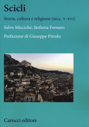 Scicli. Storia, cultura e religione (V-XVI secc.) - Salvo Micciché, Stefania Fornaro - Libro Carocci 2018, Studi storici Carocci | Libraccio.it
