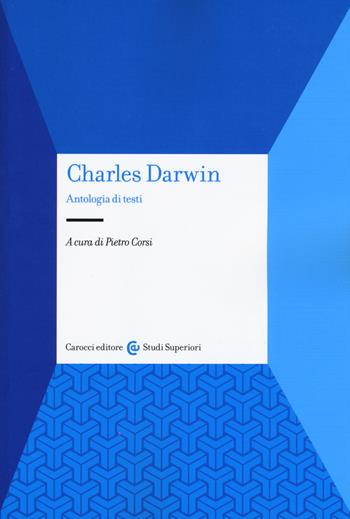 Charles Darwin. Antologia di testi  - Libro Carocci 2019, Studi superiori | Libraccio.it