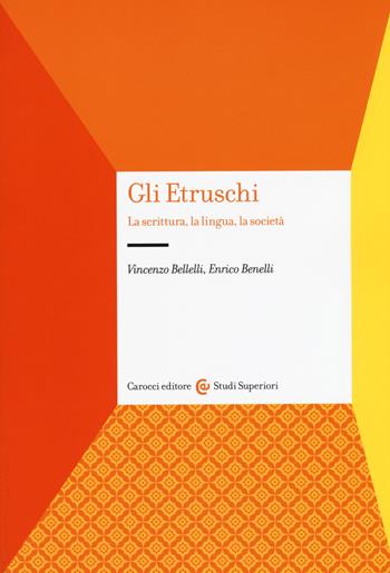 Gli etruschi. La scrittura, la lingua, la società - Vincenzo Bellelli, Enrico Benelli - Libro Carocci 2018, Studi superiori | Libraccio.it