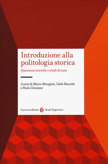 Introduzione alla politologia storica. Questioni teoriche e studi di caso  - Libro Carocci 2018, Studi superiori | Libraccio.it