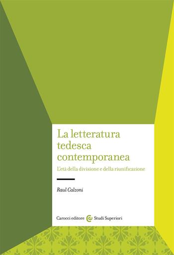 La letteratura tedesca contemporanea - Raul Calzoni - Libro Carocci 2018, Studi superiori | Libraccio.it