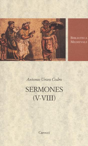 Sermones (V-VIII). Testo latino a fronte - Antonio Urceo Codro - Libro Carocci 2019, Biblioteca medievale | Libraccio.it