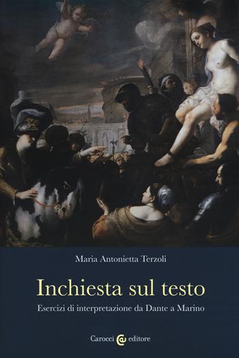 Inchiesta sul testo. Esercizi di interpretazione da Dante a Marino - Maria Antonietta Terzoli - Libro Carocci 2018, Lingue e letterature Carocci | Libraccio.it