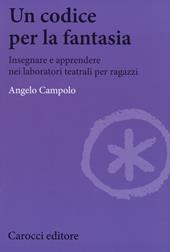 Un codice per la fantasia. Insegnare e apprendere nei laboratori teatrali per ragazzi