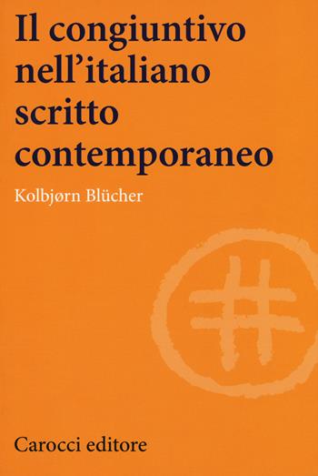 Il congiuntivo nell'italiano scritto contemporaneo - Blücher Kolbjørn - Libro Carocci 2018, Lingue e letterature Carocci | Libraccio.it