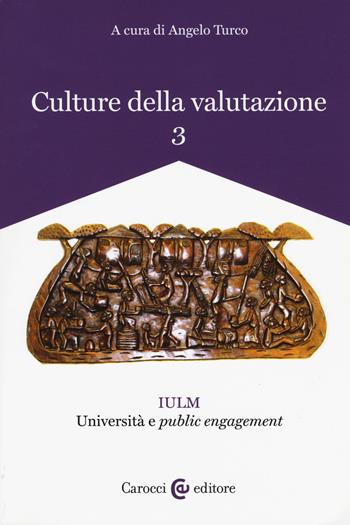 Culture della valutazione. Vol. 3: IULM. Università e «public engagement».  - Libro Carocci 2018, Biblioteca di testi e studi | Libraccio.it