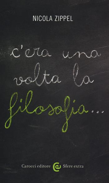 C'era una volta la filosofia... - Nicola Zippel - Libro Carocci 2018, Sfere extra | Libraccio.it