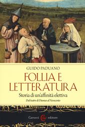 Follia e letteratura. Storia di un'affinità elettiva. Dal teatro di Dioniso al Novecento