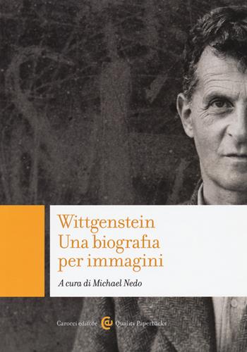 Wittgenstein. Una biografia per immagini. Ediz. illustrata  - Libro Carocci 2018, Quality paperbacks | Libraccio.it