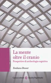 La mente oltre il cranio. Prospettive di archeologia cognitiva