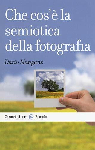Che cos'è la semiotica della fotografia - Dario Mangano - Libro Carocci 2018, Le bussole | Libraccio.it