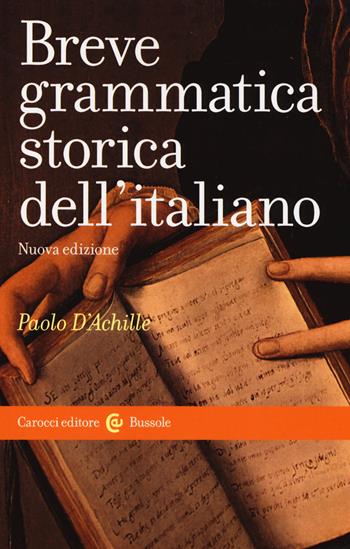 Breve grammatica storica dell'italiano - Paolo D'Achille - Libro Carocci 2019, Le bussole | Libraccio.it