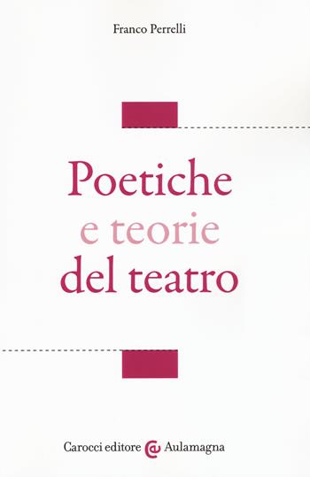 Poetiche e teorie del teatro - Franco Perrelli - Libro Carocci 2018, Aulamagna | Libraccio.it