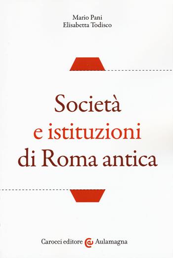 Società e istituzioni di Roma antica - Mario Pani, Elisabetta Todisco - Libro Carocci 2018, Aulamagna | Libraccio.it