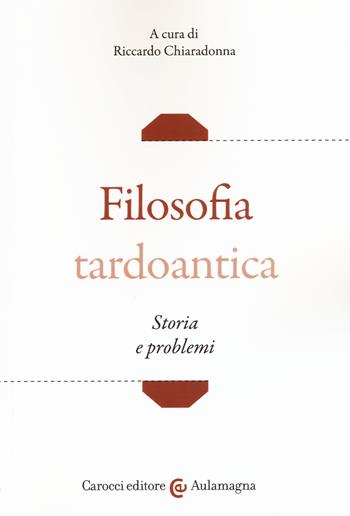 Filosofia tardoantica. Storia e problemi  - Libro Carocci 2018, Aulamagna | Libraccio.it