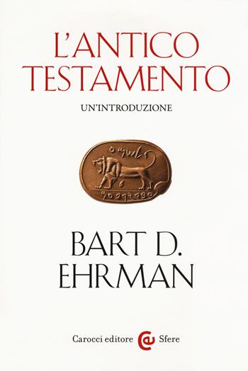 La Bibbia. Un'introduzione: L'Antico testamento-Il Nuovo Testamento - Bart D. Ehrman - Libro Carocci 2018, Le sfere | Libraccio.it
