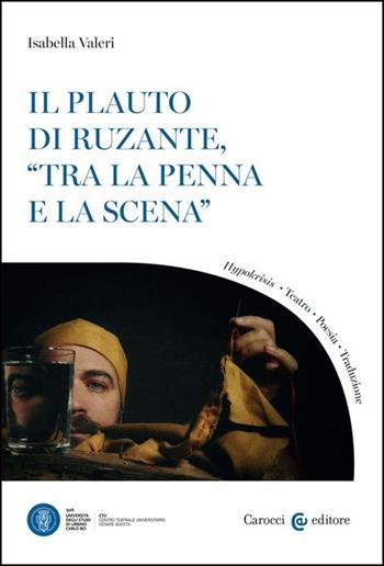 Il Plauto di Ruzante, «tra la penna e la scena» - Isabella Valeri - Libro Carocci 2021, Biblioteca di testi e studi | Libraccio.it