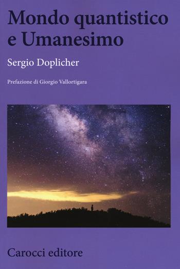 Mondo quantistico e Umanesimo - Sergio Doplicher - Libro Carocci 2018, Biblioteca di testi e studi | Libraccio.it