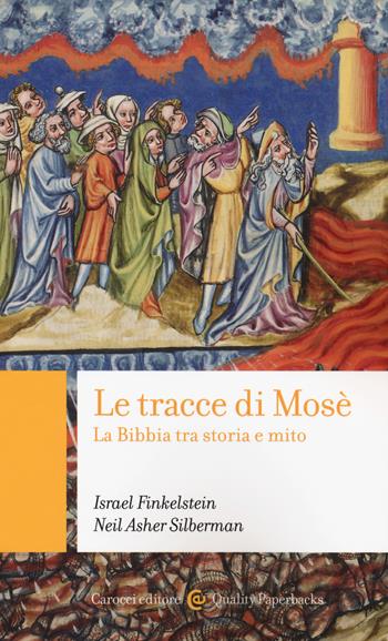 Le tracce di Mosé. La Bibbia tra storia e mito - Israel Finkelstein, Neil A. Silberman - Libro Carocci 2018, Quality paperbacks | Libraccio.it