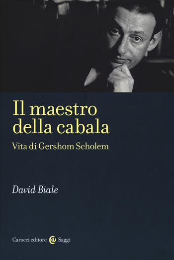 Il maestro della cabala. Vita di Gershom Scholem - David Biale - Libro Carocci 2019, Saggi | Libraccio.it