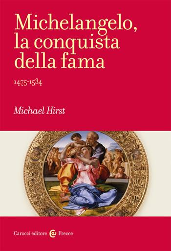 Michelangelo, la conquista della fama. 1475-1534 - Michael Hirst - Libro Carocci 2021, Frecce | Libraccio.it