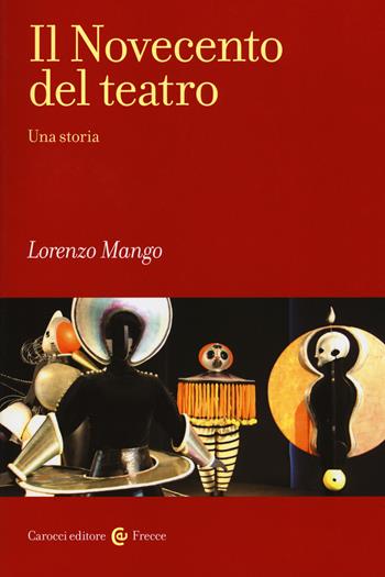 Il Novecento del teatro. Una storia - Lorenzo Mango - Libro Carocci 2019, Frecce | Libraccio.it