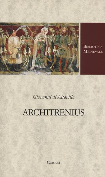 Architrenius. Testo latino a fronte. Ediz. critica - Giovanni di Altavilla - Libro Carocci 2019, Biblioteca medievale | Libraccio.it