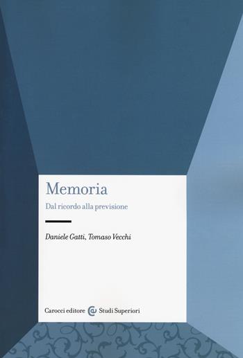 Memoria. Dal ricordo alla previsione - Daniele Gatti, Tomaso Vecchi - Libro Carocci 2019, Studi superiori | Libraccio.it
