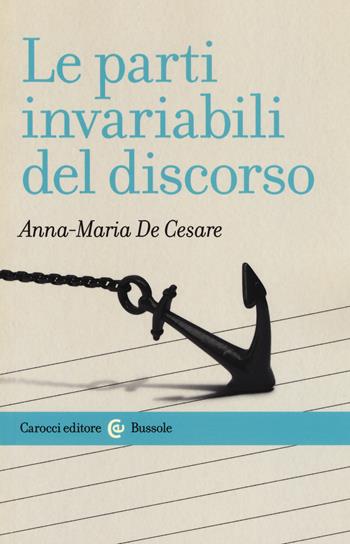 Le parti invariabili del discorso - Anna Maria De Cesare - Libro Carocci 2019, Le bussole | Libraccio.it