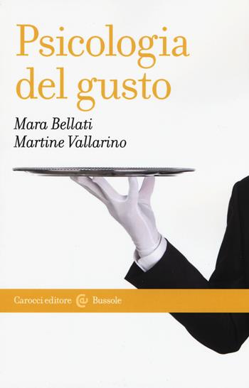 Psicologia del gusto - Mara Bellati, Martine Vallarino - Libro Carocci 2019, Le bussole | Libraccio.it