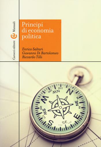 Principi di economia politica - Enrico Saltari, Giovanni Di Bartolomeo, Riccardo Tilli - Libro Carocci 2019, Manuali universitari | Libraccio.it