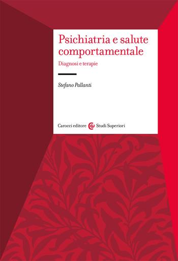 Psichiatria e salute comportamentale. Diagnosi e terapie - Stefano Pallanti - Libro Carocci 2020, Studi superiori | Libraccio.it