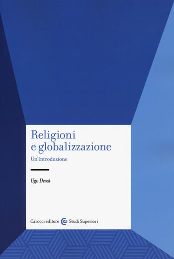 Religioni e globalizzazione. Un'introduzione - Ugo Dessì - Libro Carocci 2019, Studi superiori | Libraccio.it