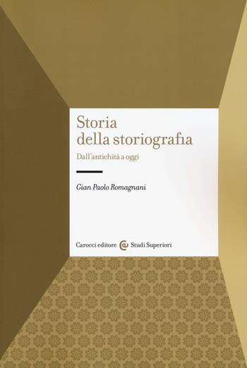 Storia della storiografia. Dall'antichità a oggi - Gian Paolo Romagnani - Libro Carocci 2019, Studi superiori | Libraccio.it