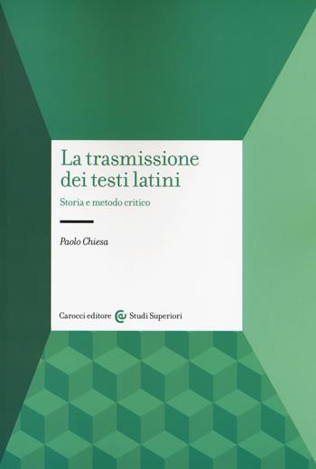 La trasmissione dei testi latini. Storia e metodo critico - Paolo Chiesa - Libro Carocci 2019, Studi superiori | Libraccio.it