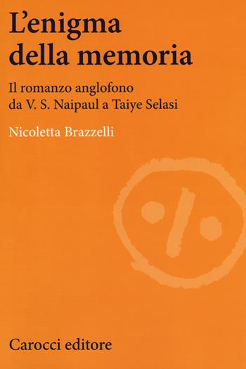 L'enigma della memoria. Il romanzo anglofono da V. S. Naipaul a Taiye Selasi - Nicoletta Brazzelli - Libro Carocci 2019, Lingue e letterature Carocci | Libraccio.it