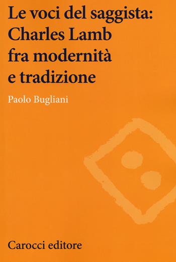 Le voci del saggista: Charles Lamb fra modernità e tradizione - Paolo Bugliani - Libro Carocci 2019, Lingue e letterature Carocci | Libraccio.it