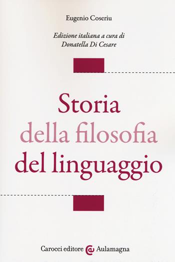 Storia della filosofia del linguaggio - Eugenio Coseriu - Libro Carocci 2019, Aulamagna | Libraccio.it