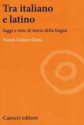 Tra italiano e latino. Saggi e note di storia della lingua