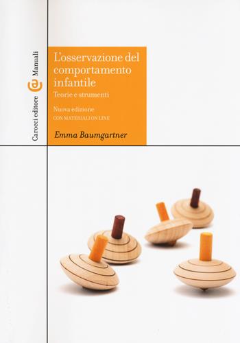 L' osservazione del comportamento infantile. Teorie e strumenti. Con aggiornamento online - Emma Baumgartner - Libro Carocci 2018, Manuali universitari | Libraccio.it