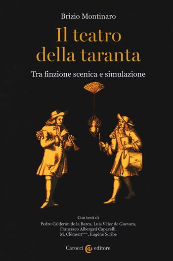Il teatro della taranta. Tra finzione scenica e simulazione - Brizio Montinaro - Libro Carocci 2019, Biblioteca di testi e studi | Libraccio.it