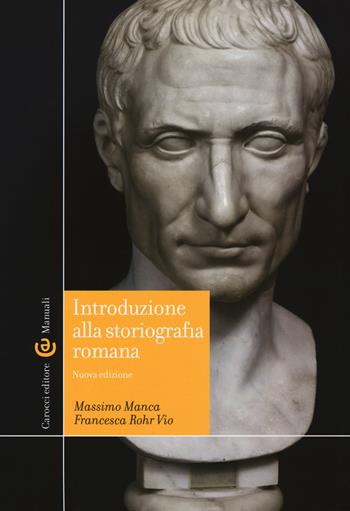 Introduzione alla storiografia romana - Massimo Manca, Francesca Rohr Vio - Libro Carocci 2019, Manuali universitari | Libraccio.it