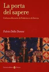 La porta del sapere. Cultura alla corte di Federico II di Svevia