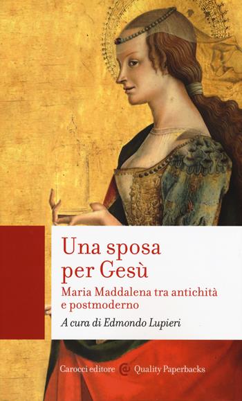 Una sposa per Gesù. Maria Maddalena tra antichità e postmoderno  - Libro Carocci 2019, Quality paperbacks | Libraccio.it