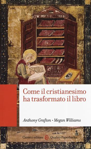 Come il cristianesimo ha trasformato il libro - Anthony Grafton, Megan Williams - Libro Carocci 2019, Quality paperbacks | Libraccio.it