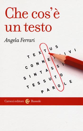 Che cos'è un testo - Angela Ferrari - Libro Carocci 2019, Le bussole | Libraccio.it